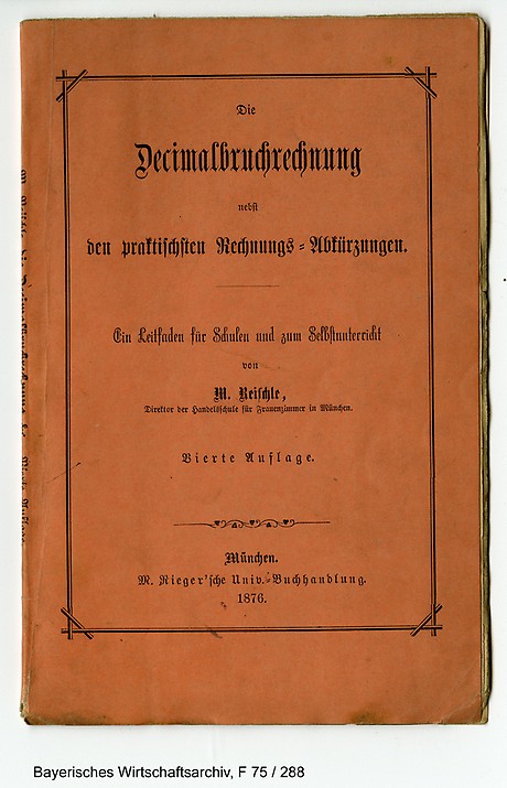 Lehrbuch von Matthias Reischle zur „Decimalbruchrechnung nebst den praktischsten Rechnungs-Abkürzungen“, 4. Auflage 1876.